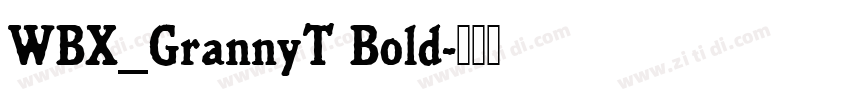 WBX_GrannyT Bold字体转换 WBX_GrannyT Bold字体转换